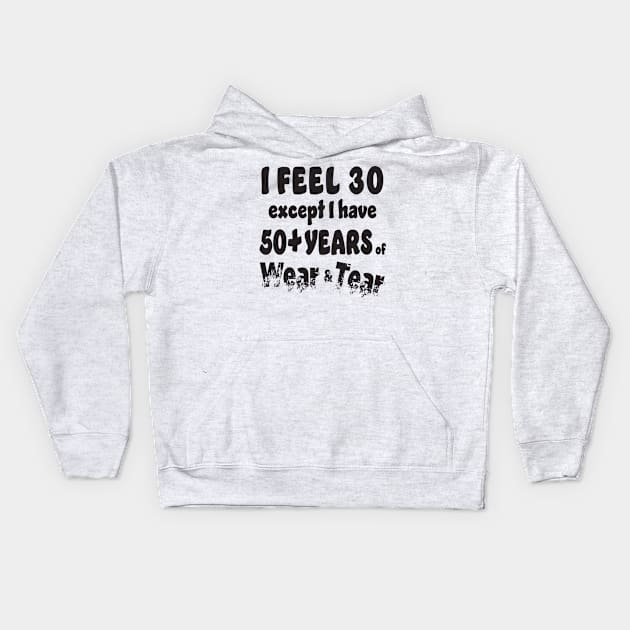 I feel 30 except I am 50+ Kids Hoodie by KEWDesign